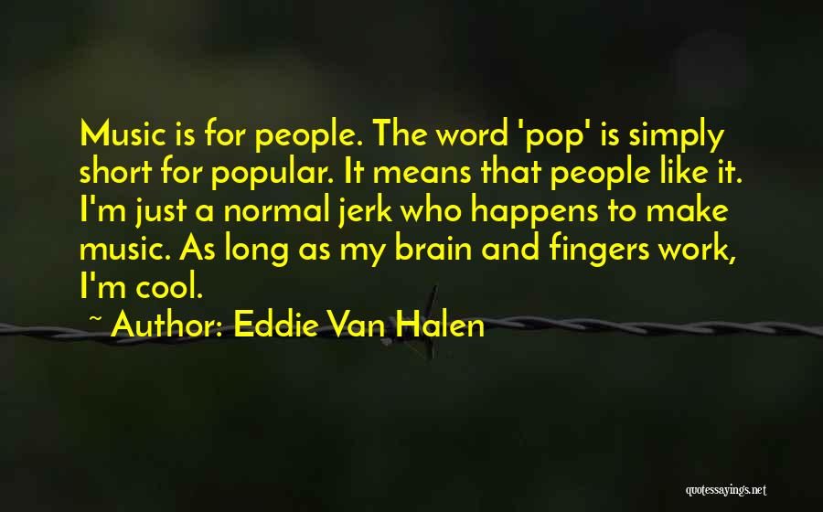 Really Cool Short Quotes By Eddie Van Halen