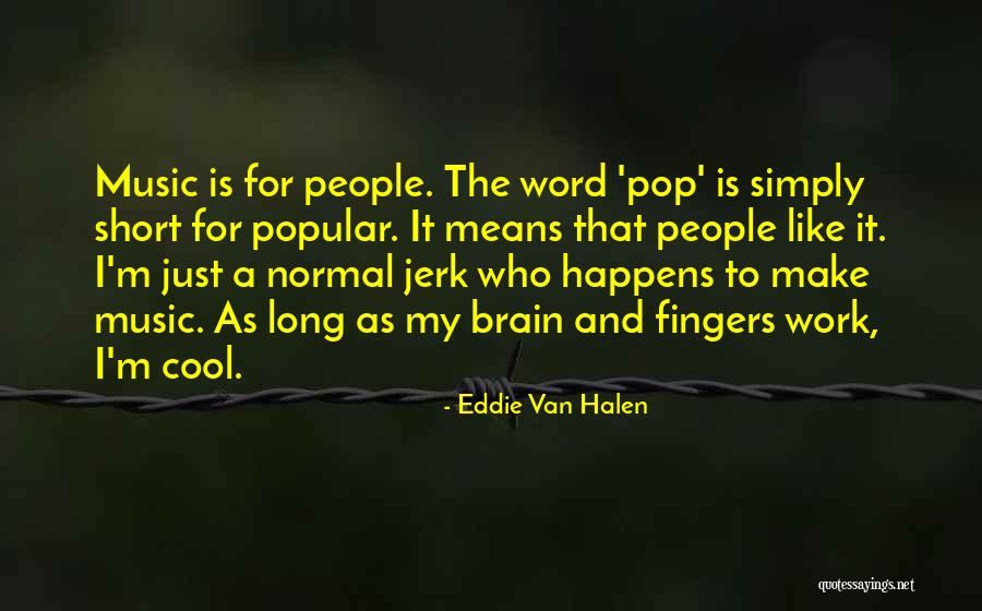 Really Cool Short Quotes By Eddie Van Halen