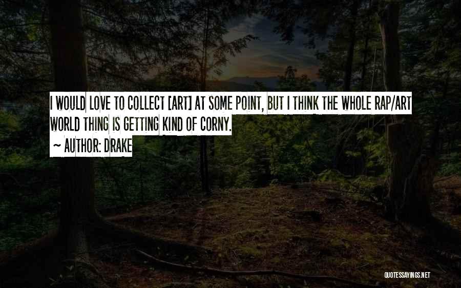 Really Corny Love Quotes By Drake