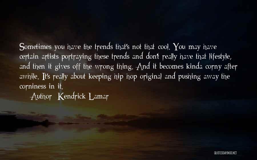 Really Corny Quotes By Kendrick Lamar