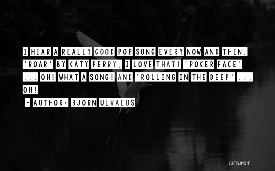 Really Deep Love Quotes By Bjorn Ulvaeus