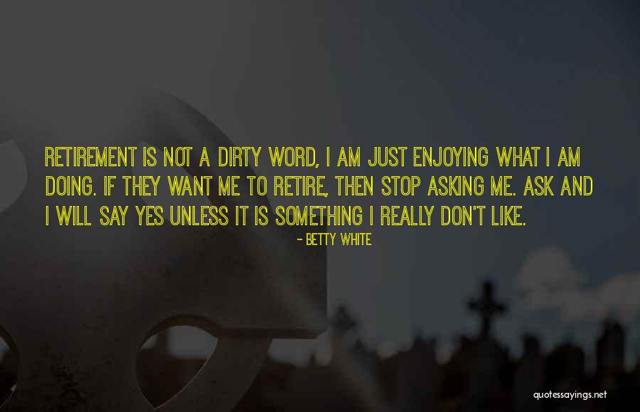 Really Dirty Quotes By Betty White Really Dirty Quotes By Betty White