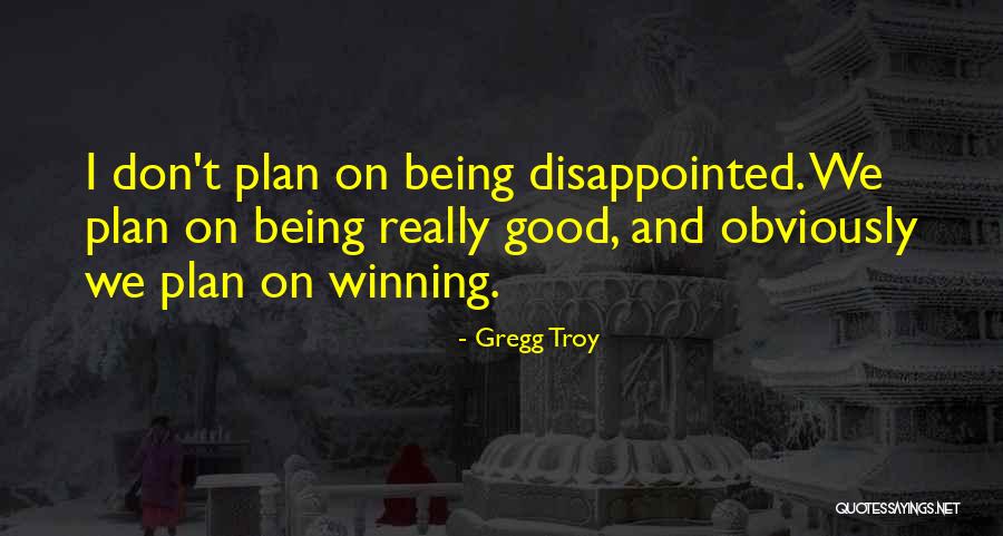 Really Disappointed Quotes By Gregg Troy