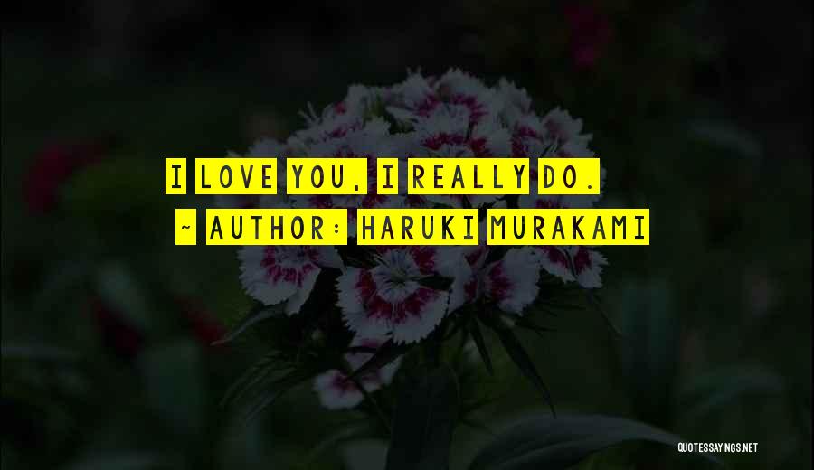 Really Do Love You Quotes By Haruki Murakami