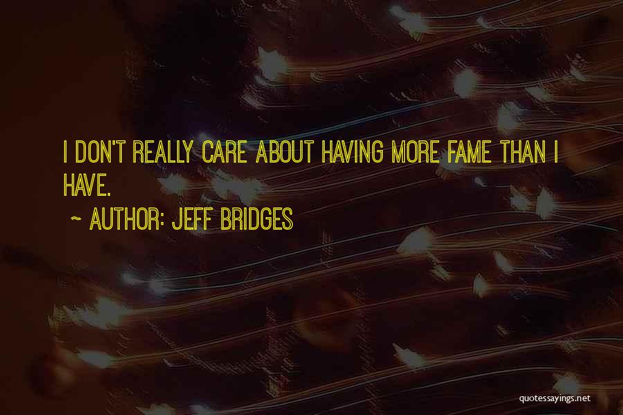 Really Don't Care Quotes By Jeff Bridges