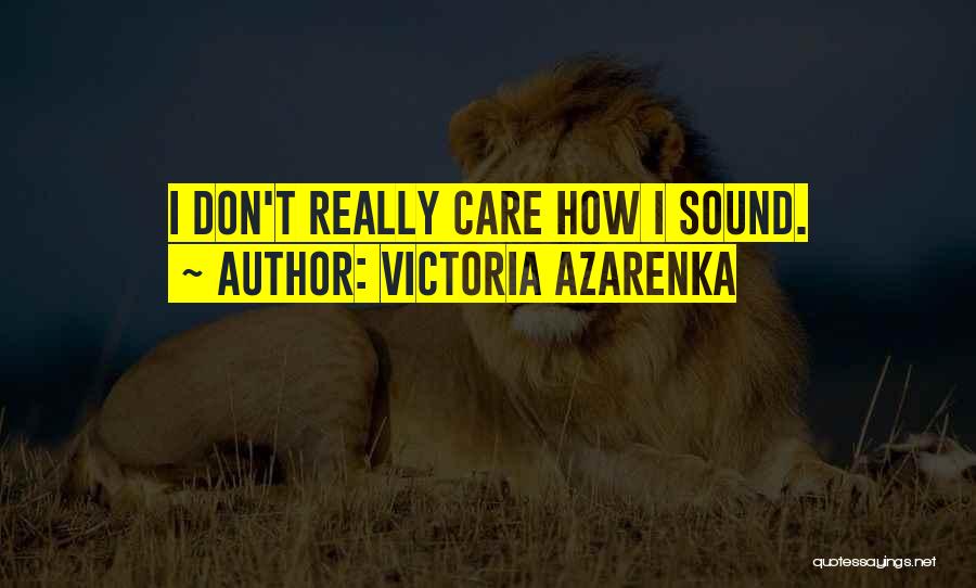 Really Don't Care Quotes By Victoria Azarenka