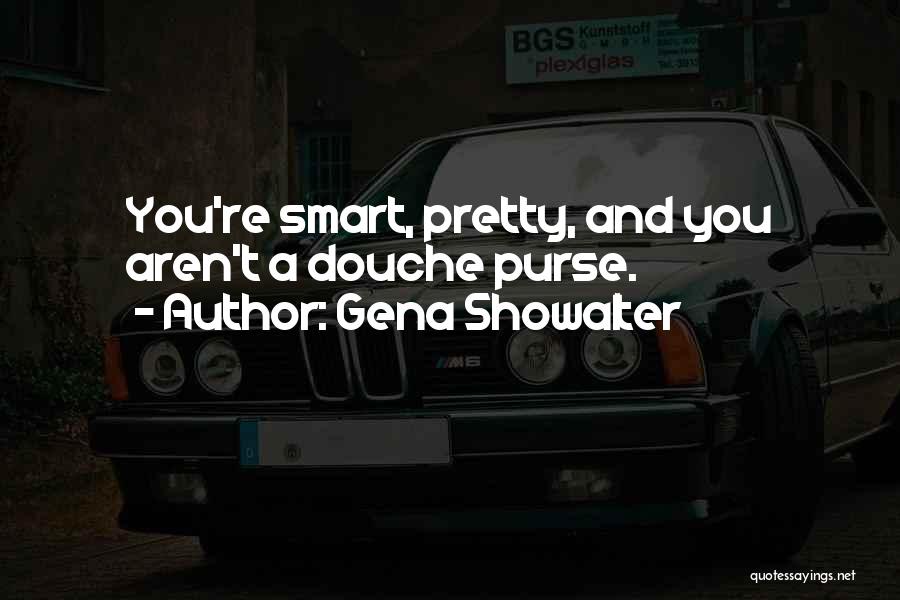 Really Douche Quotes By Gena Showalter