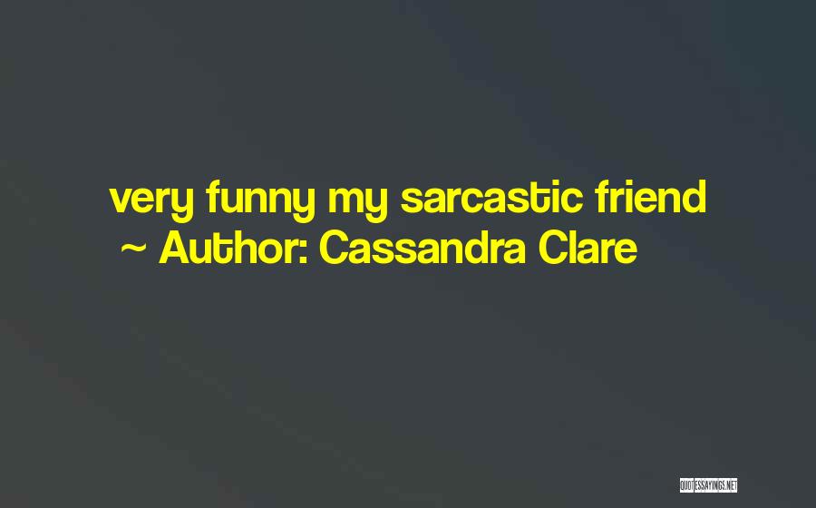 Really Funny Best Friend Quotes By Cassandra Clare