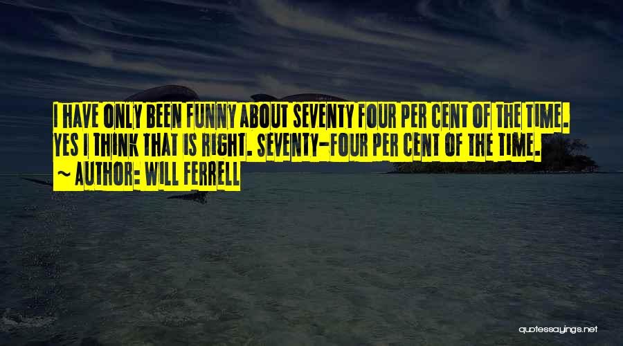 Really Funny Will Ferrell Quotes By Will Ferrell