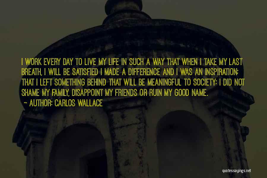 Really Good And Meaningful Quotes By Carlos Wallace