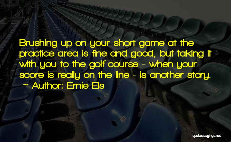 Really Good But Short Quotes By Ernie Els