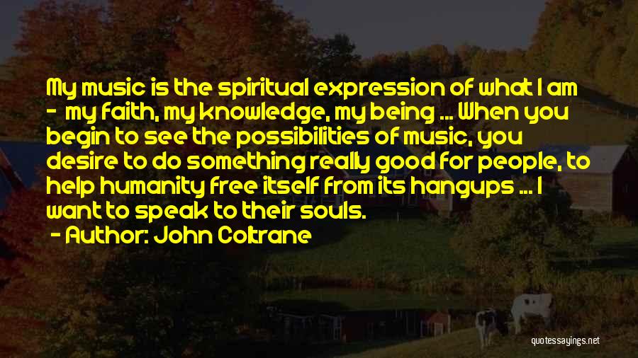 Really Good Faith Quotes By John Coltrane