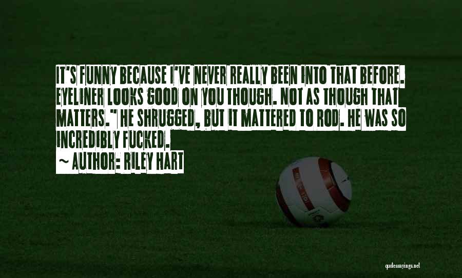 Really Good Funny Quotes By Riley Hart