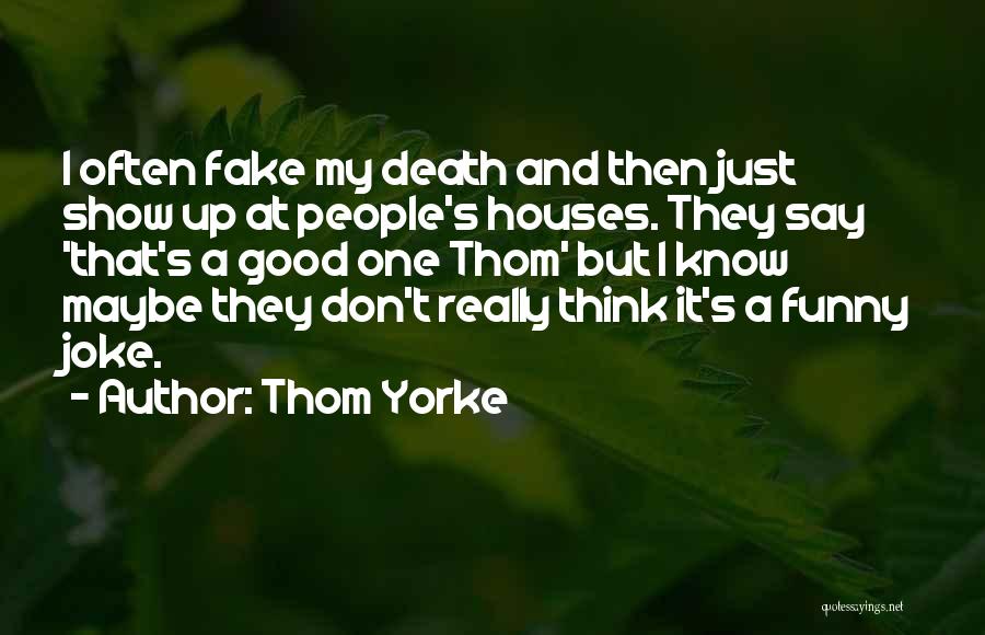 Really Good Funny Quotes By Thom Yorke