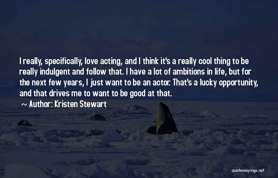 Really Good Life And Love Quotes By Kristen Stewart