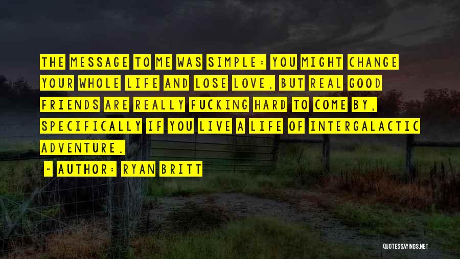 Really Good Life And Love Quotes By Ryan Britt