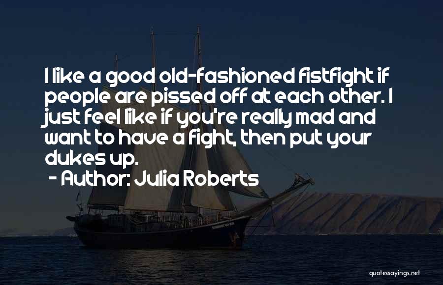 Really Good Pissed Off Quotes By Julia Roberts