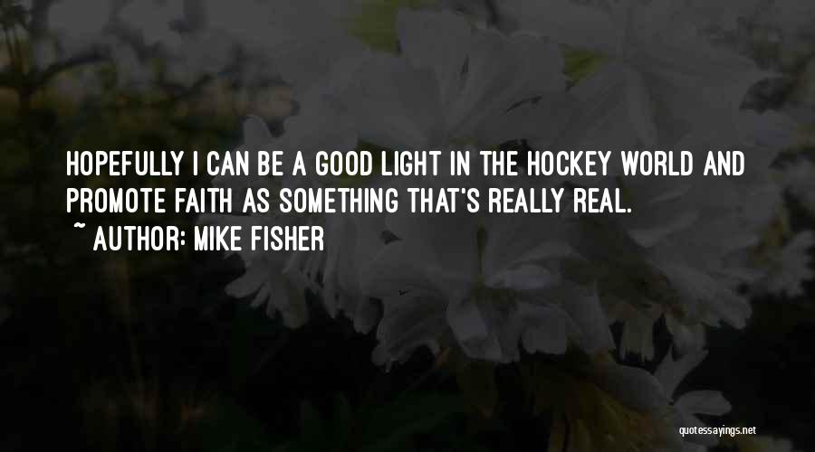 Really Good Quotes By Mike Fisher