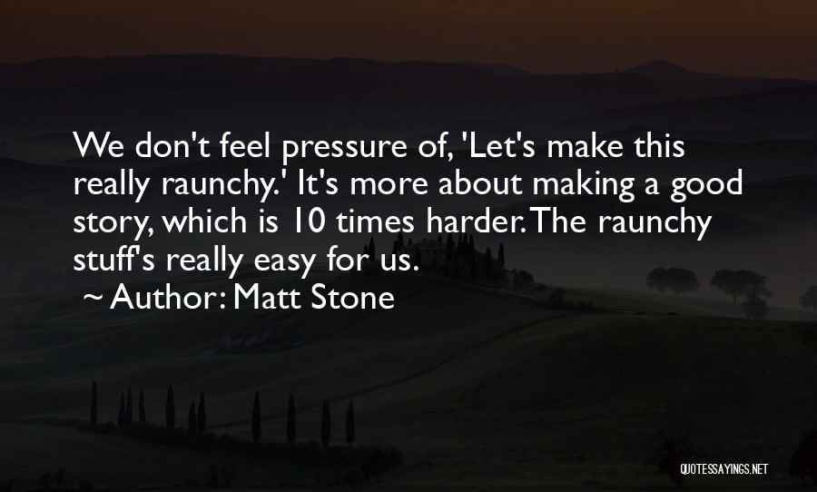 Really Good Stuff Quotes By Matt Stone