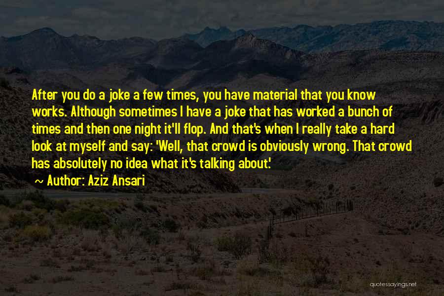 Really Hard Times Quotes By Aziz Ansari