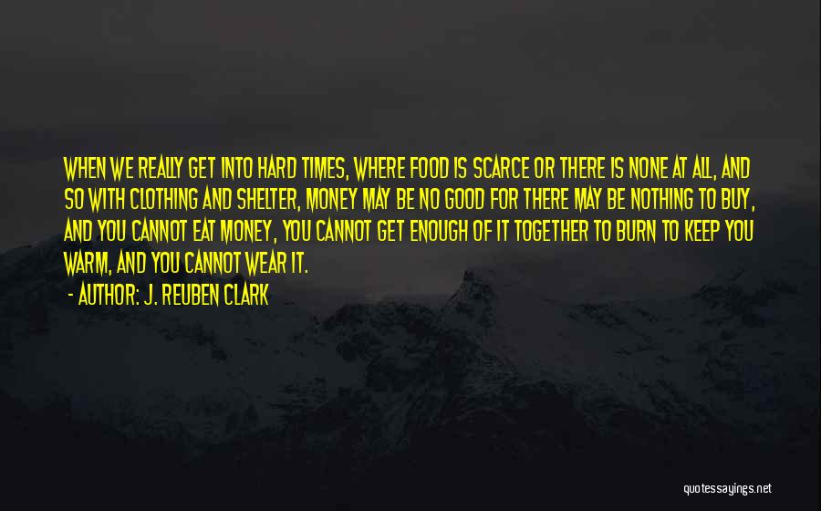 Really Hard Times Quotes By J. Reuben Clark