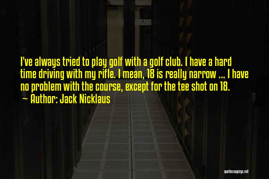 Really Hard Times Quotes By Jack Nicklaus