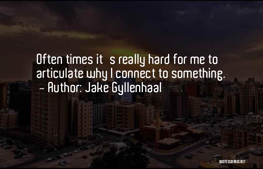 Really Hard Times Quotes By Jake Gyllenhaal