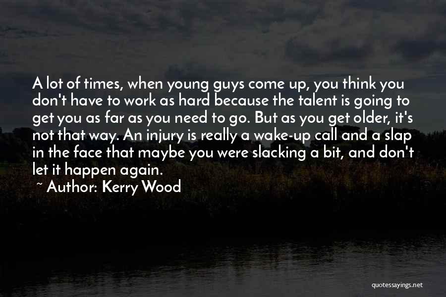 Really Hard Times Quotes By Kerry Wood