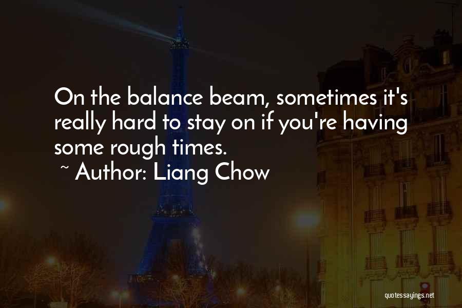 Really Hard Times Quotes By Liang Chow