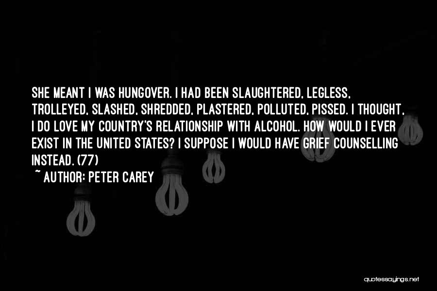 Really Hungover Quotes By Peter Carey