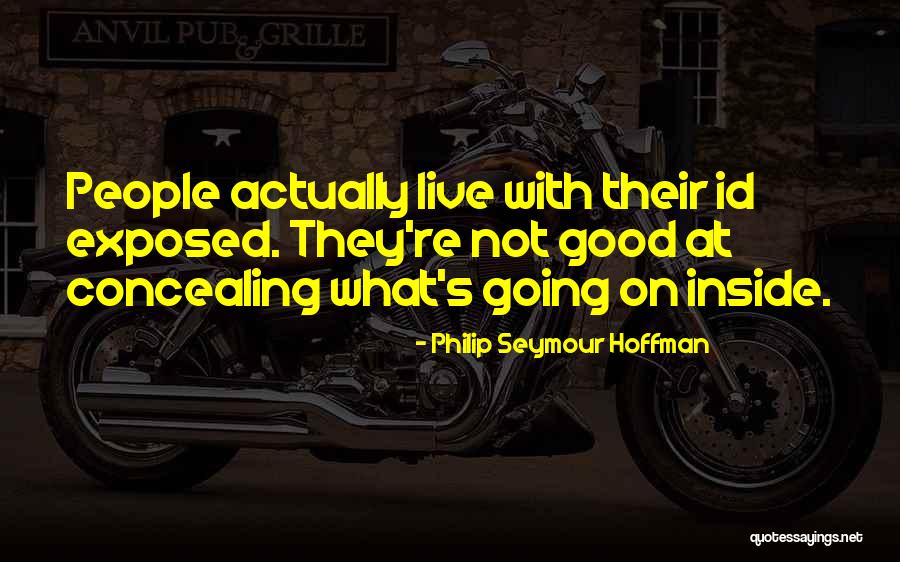 Really Id Quotes By Philip Seymour Hoffman Really Id Quotes By Philip Seymour Hoffman
