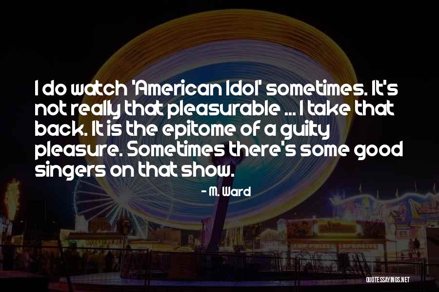 Really Idol Quotes By M. Ward Really Idol Quotes By M. Ward