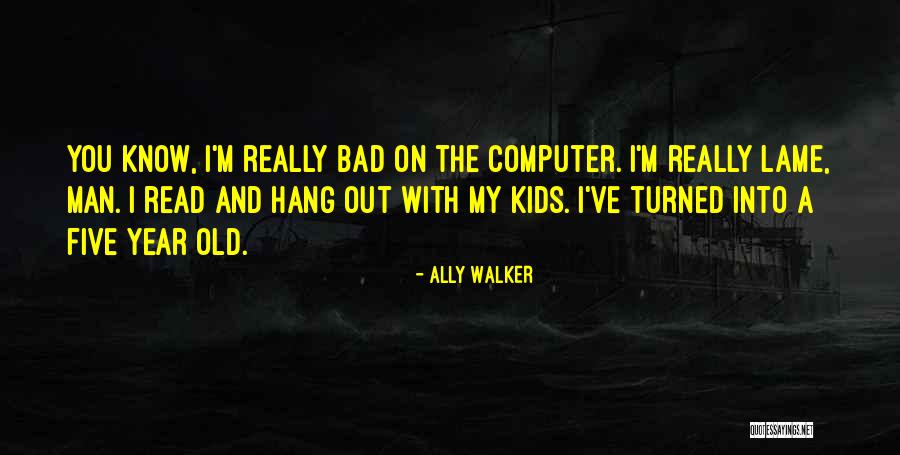 Really Lame Quotes By Ally Walker Really Lame Quotes By Ally Walker