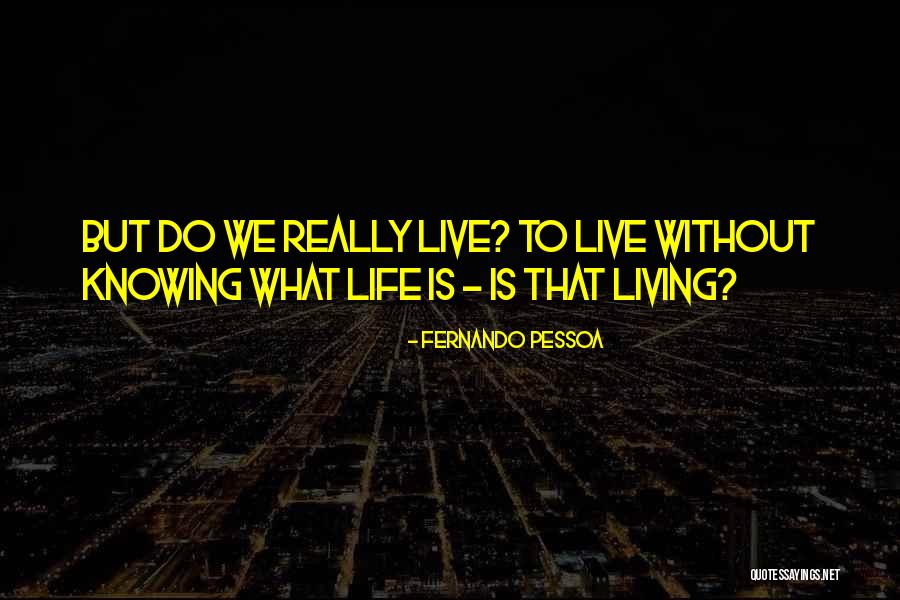 Really Living Life Quotes By Fernando Pessoa Really Living Life Quotes By Fernando Pessoa