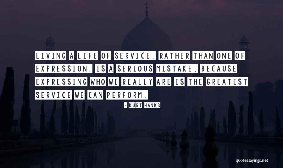 Really Living Life Quotes By Kurt Hanks Really Living Life Quotes By Kurt Hanks