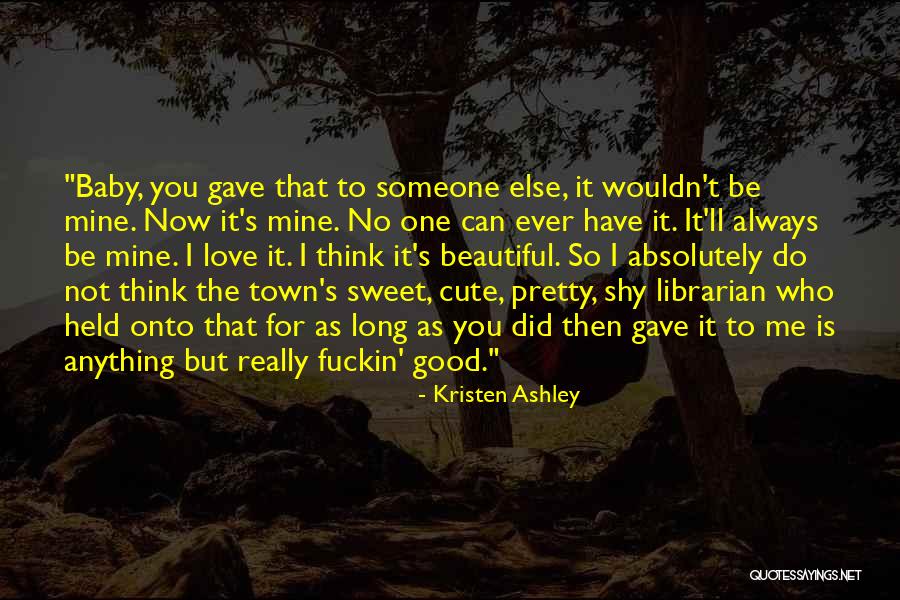 Really Long Cute Love Quotes By Kristen Ashley Really Long Cute Love Quotes By Kristen Ashley