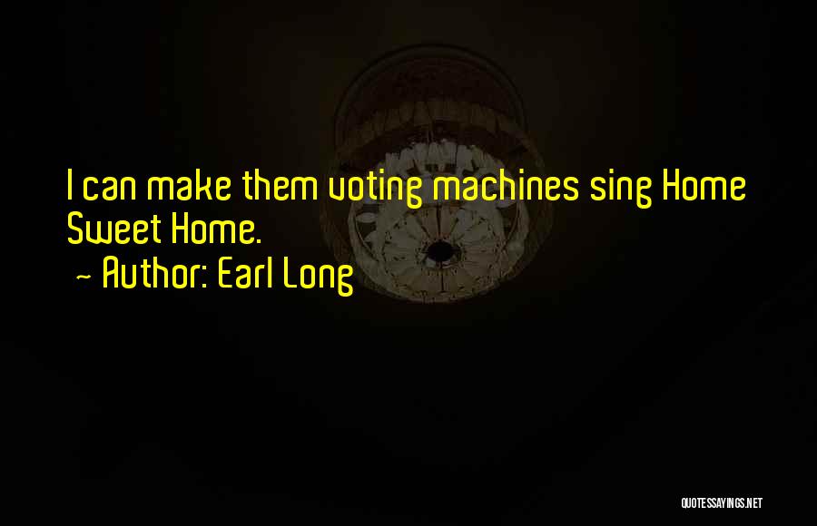 Really Long Sweet Quotes By Earl Long