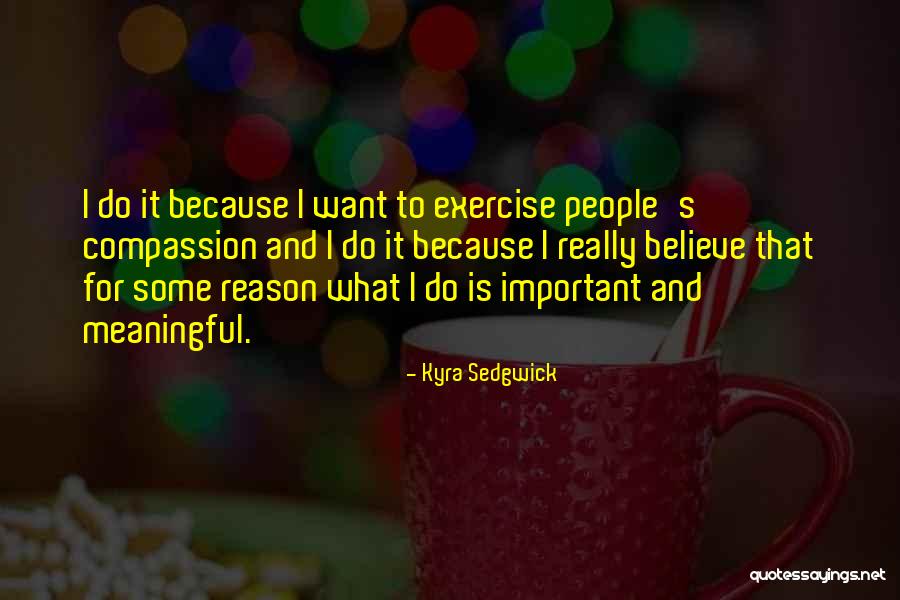 Really Meaningful Quotes By Kyra Sedgwick Really Meaningful Quotes By Kyra Sedgwick