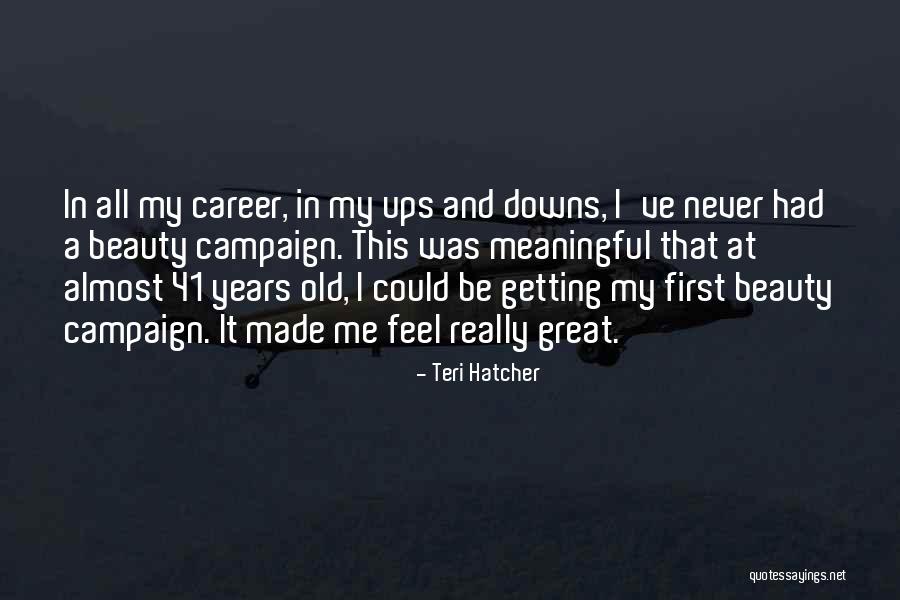 Really Meaningful Quotes By Teri Hatcher Really Meaningful Quotes By Teri Hatcher