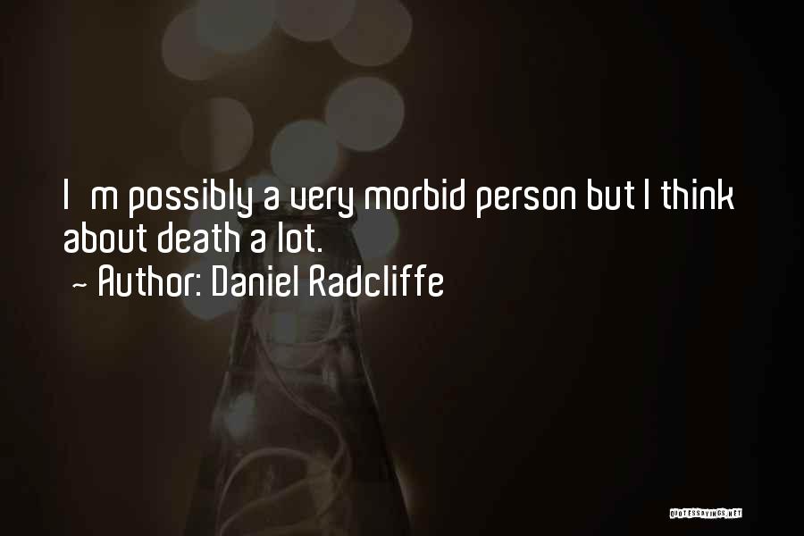 Really Morbid Quotes By Daniel Radcliffe