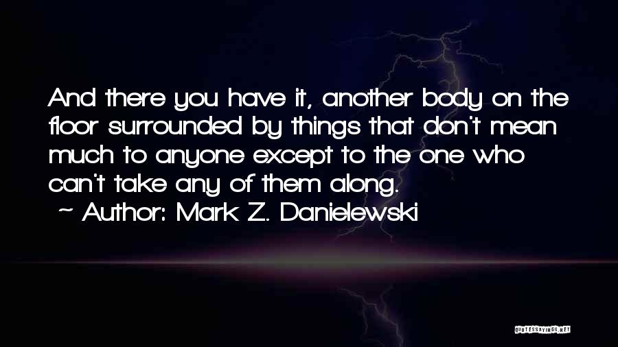 Really Morbid Quotes By Mark Z. Danielewski