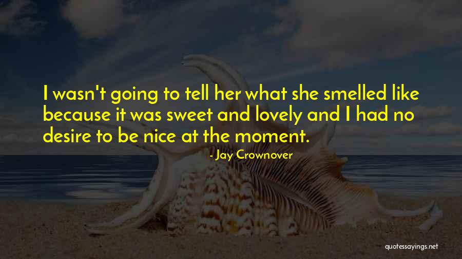 Really Nice And Sweet Quotes By Jay Crownover Really Nice And Sweet Quotes By Jay Crownover