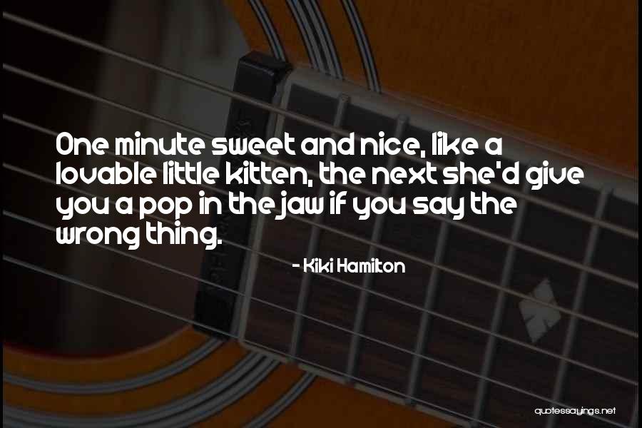 Really Nice And Sweet Quotes By Kiki Hamilton Really Nice And Sweet Quotes By Kiki Hamilton