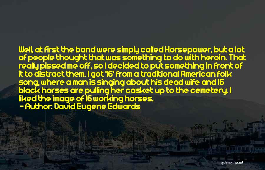 Really Pissed Off Quotes By David Eugene Edwards