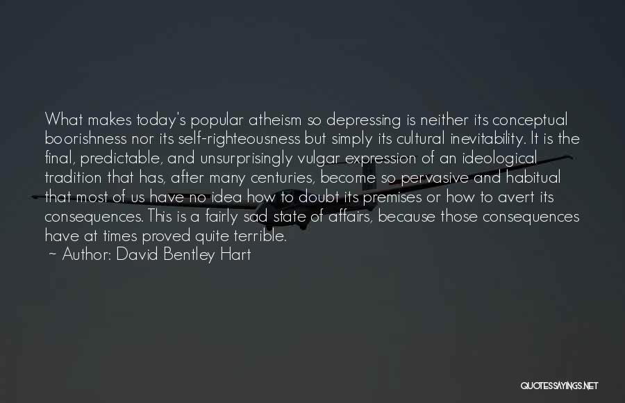 Really Sad And Depressing Quotes By David Bentley Hart