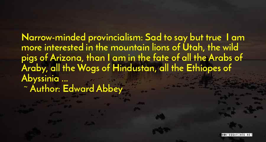 Really Sad But True Quotes By Edward Abbey