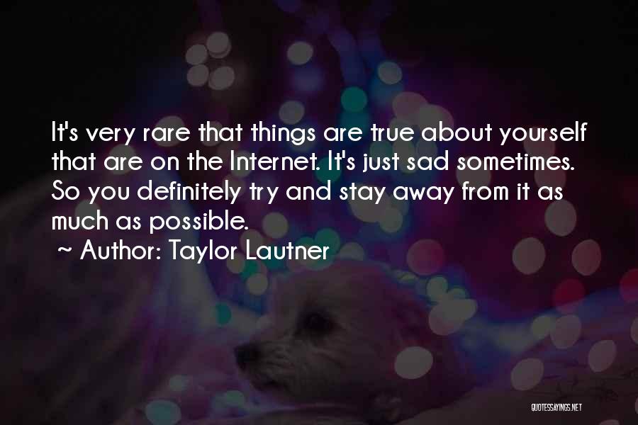 Really Sad But True Quotes By Taylor Lautner