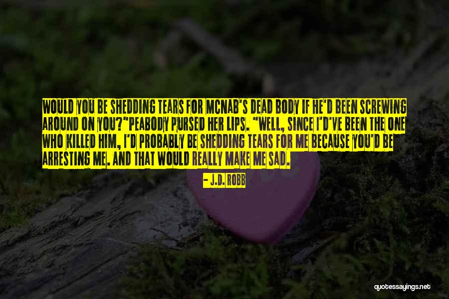 Really Sad Quotes By J.D. Robb Really Sad Quotes By J.D. Robb