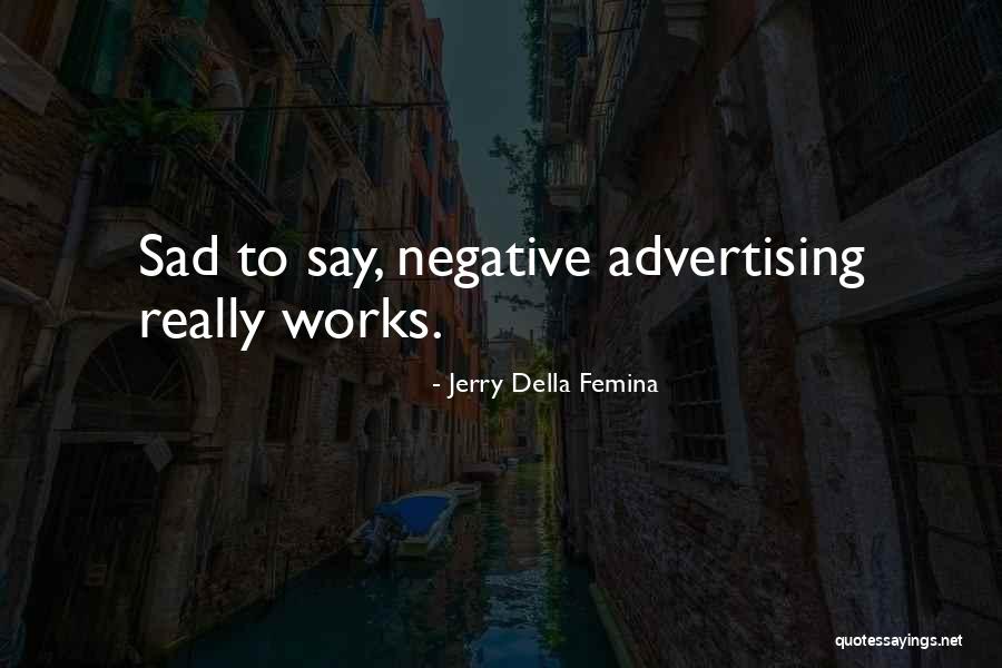 Really Sad Quotes By Jerry Della Femina Really Sad Quotes By Jerry Della Femina