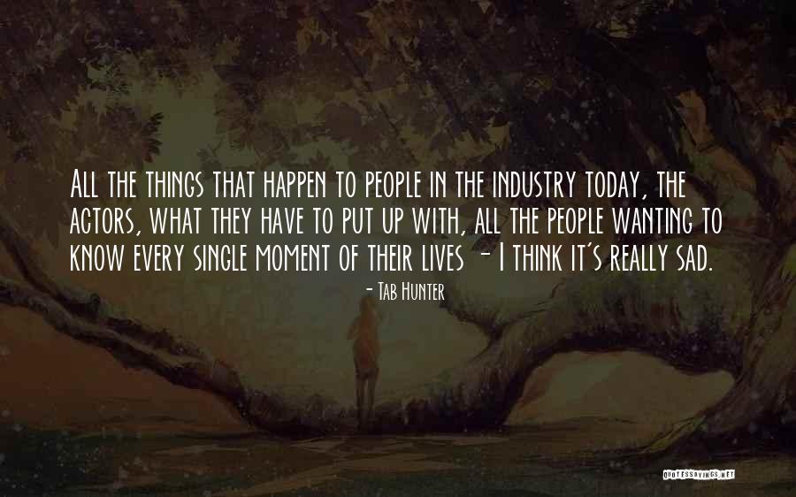 Really Sad Quotes By Tab Hunter Really Sad Quotes By Tab Hunter